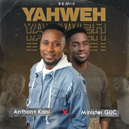 Anthony Kani - Yahweh (Remix) ft. Minister GUC mp3 lyrics itunes full song download