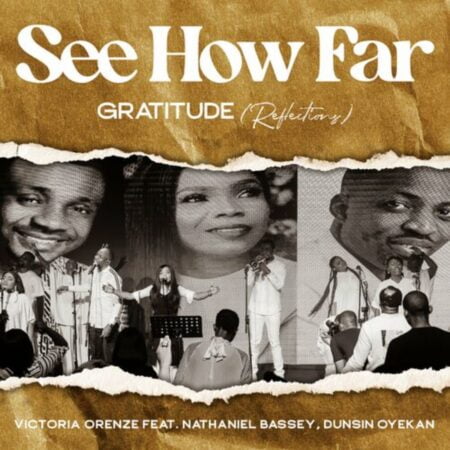 Victoria Orenze - See How Far Gratitude (Reflections) ft. Nathaniel Bassey & Dunsin Oyekan mp3 download lyrics itunes full song