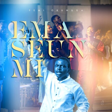 Femi Okunuga - Ema Seun Mi mp3 download lyrics itunes full song