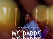 Lawrence Oyor - My Daddy My Daddy mp3 download lyrics itunes full song