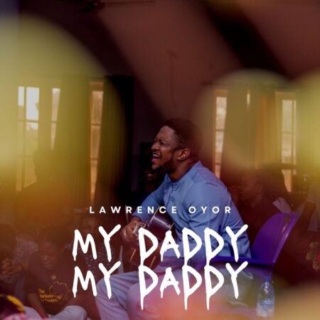 Lawrence Oyor - My Daddy My Daddy mp3 download lyrics itunes full song