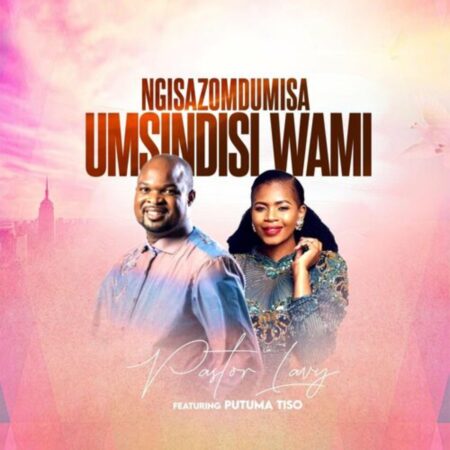 Pastor Lavy - Ngisazomdumisa Umsindisi Wami ft. Putuma Tiso mp3 download lyrics itunes full song