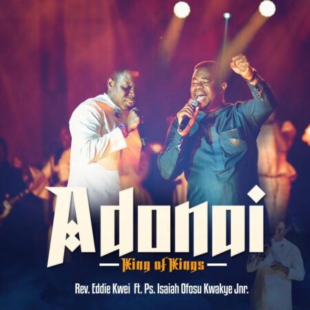 Rev Eddie Kwei - Adonai (King Of Kings) ft. Ps Isaiah mp3 download lyrics itunes full song