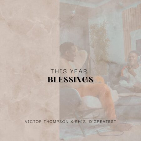 Victor Thompson - This Year (Blessing) ft. Ehis D Greatest mp3 download lyrics itunes full song