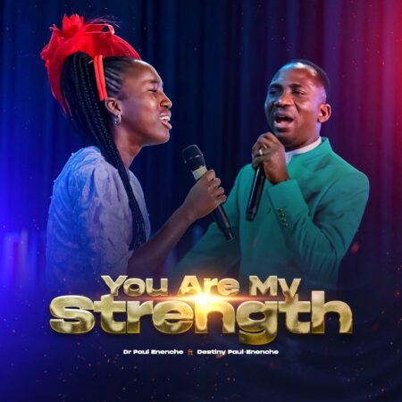 Dr Paul Enenche - You Are My Strength ft. Destiny Paul-Enenche mp3 download lyrics itunes full song