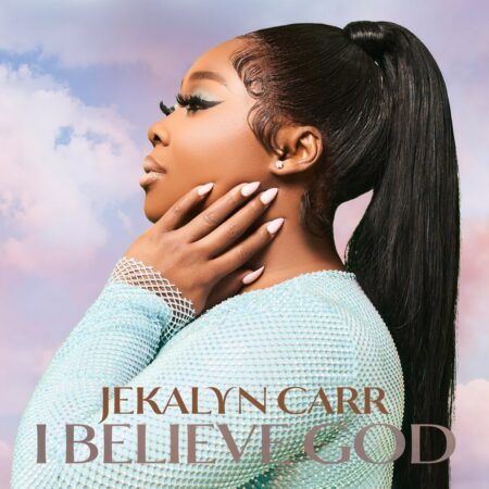 Jekalyn Carr - I Believe God mp3 download lyrics itunes full song