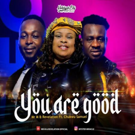 Mr M & Revelation - You are Good ft. Chukwu Samuel mp3 download itunes full song