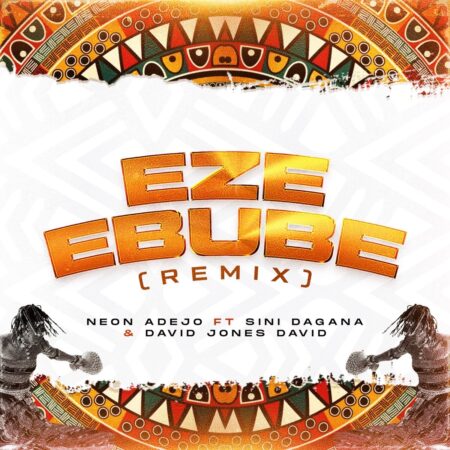 Neon Adejo - Eze Ebube (Remix) ft. Sini Dagana & David Jones David mp3 download lyrics itunes full song