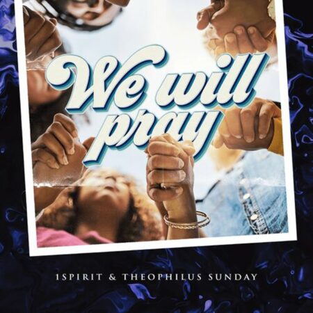 1Spirit & Theophilus Sunday - We will Pray mp3 download lyrics