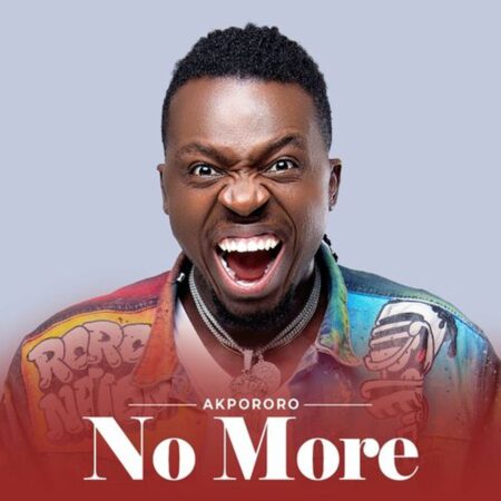 Akpororo - No More mp3 download lyrics