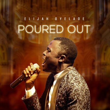 Elijah Oyelade - Poured Out mp3 download lyrics