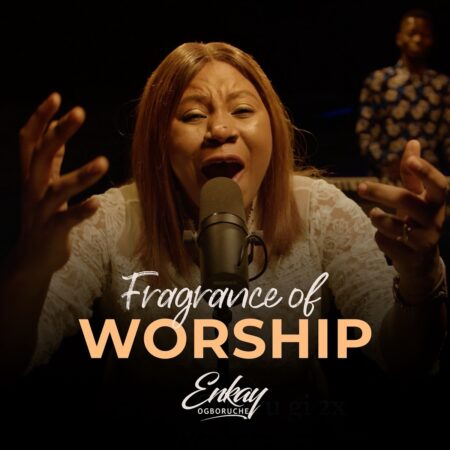 Enkay Ogboruche - Fragrance Of Worship mp3 download lyrics