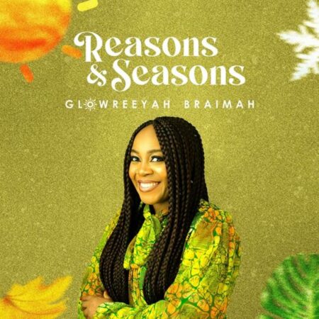 Glowreeyah Braimah - Reasons & Seasons mp3 download lyrics