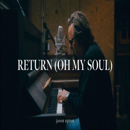 Jason Upton - Return (Oh My Soul) mp3 download lyrics