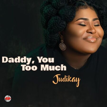 Judikay - Daddy You Too Much mp3 download lyrics