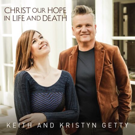 Keith & Kristyn Getty - Christ Our Hope In Life And Death mp3 download