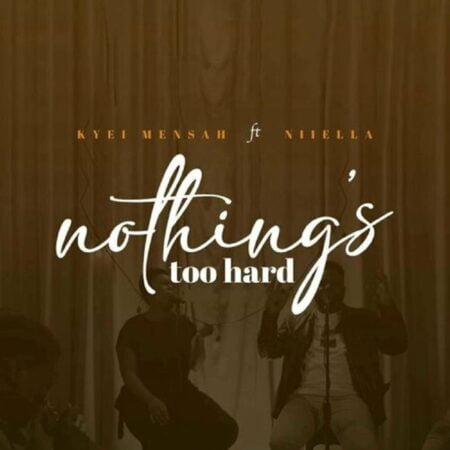 Kyei Mensah - Nothing's Too Hard mp3 download lyrics