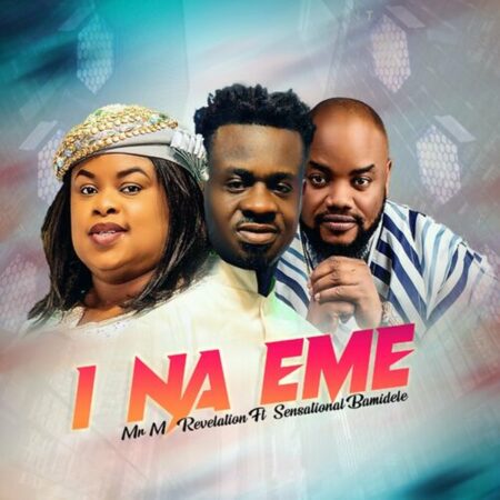 Mr M & Revelation - I Na Eme ft. Sensational Bamidele mp3 download lyrics