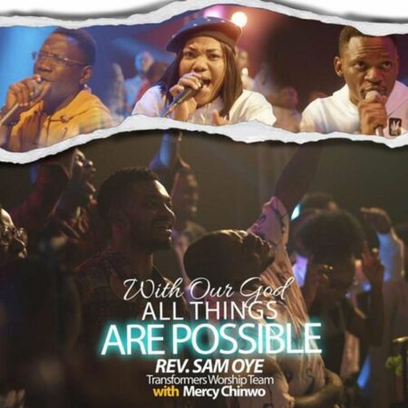 Rev Sam Oye - With our God All Things Are Possible ft. Mercy Chinwo mp3 download lyrics