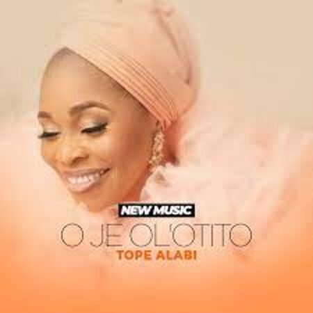 Tope Alabi - O je Ol’otito mp3 download lyrics