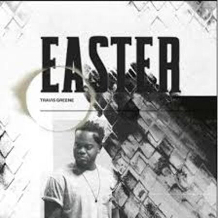 Travis Greene - Easter mp3 download lyrics