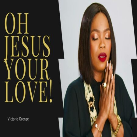 Victoria Orenze - Oh Jesus Your Love mp3 download