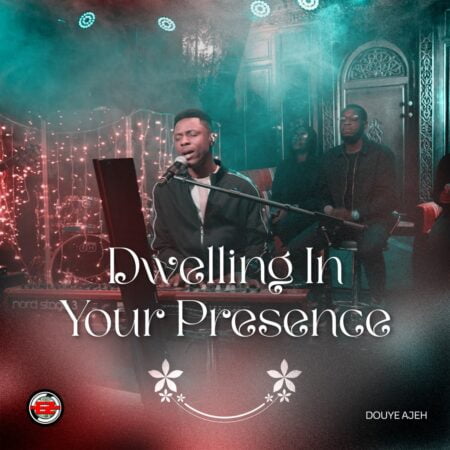 Douye Ajeh - Dwelling in Your Presence mp3 download lyrics