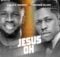 Ebuka Songs - Jesus Oh ft. Moses Bliss mp3 download lyrics