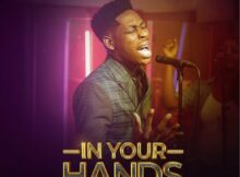 Moses Bliss - In Your Hands mp3 download lyrics