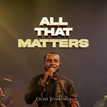 Oche Jonkings - All That Matters mp3 download lyrics