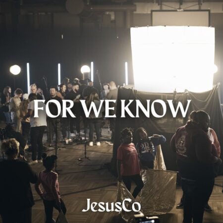 Jesus Co. & WorshipMob - For We Know mp3 download lyrics