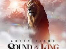 Abbey Ojomu - Sound Of the King mp3 download lyrics itunes full song