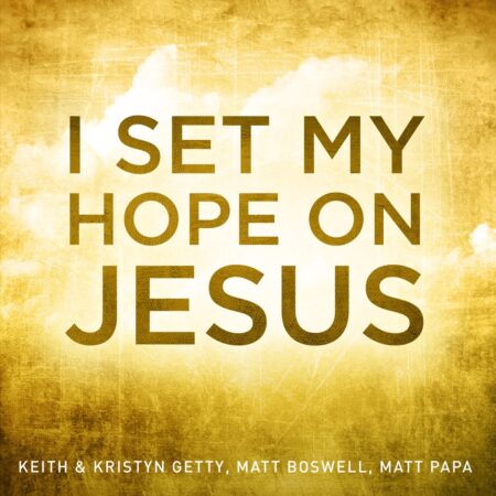 Keith & Kristyn Getty - I Set My Hope (Hymn For A Deconstructing Friend) mp3 download lyrics