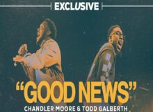 Maverick City Music & Chandler Moore - Good News ft. Todd Galberth mp3 download lyrics itunes full song