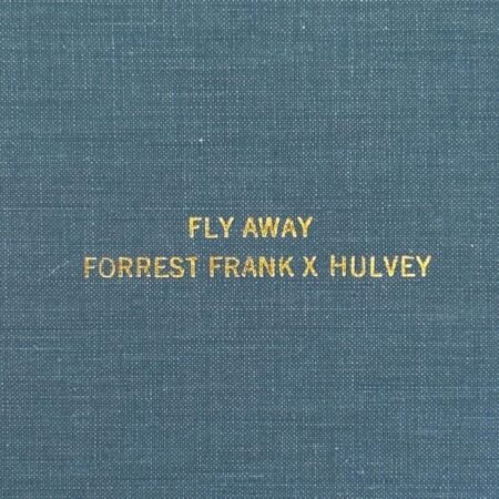 Forrest Frank & Hulvey - Fly Away music lyrics itunes full song