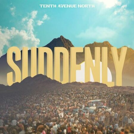 Tenth Avenue North - Suddenly music download lyrics itunes full song