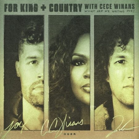 for King & Country, CeCe Winans - What Are We Waiting for? music download lyrics