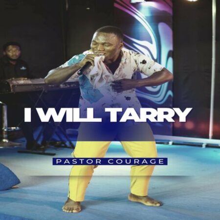 Pastor Courage - I Will Tarry mp3 download lyrics