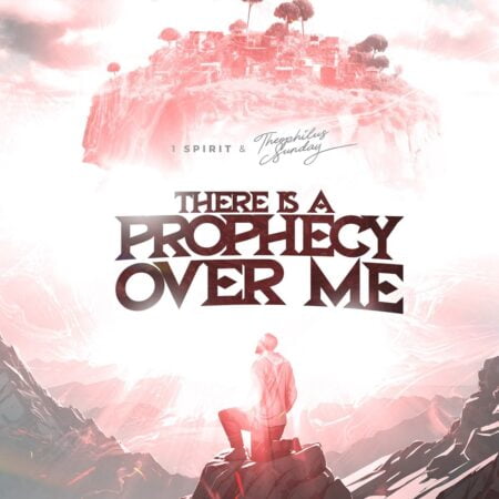 Theophilus Sunday - There Is a Prophecy Over Me mp3 download lyrics