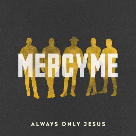 MercyMe - Always Only Jesus music download lyrics