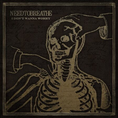 NEEDTOBREATHE - I Don't Wanna Worry music download lyrics