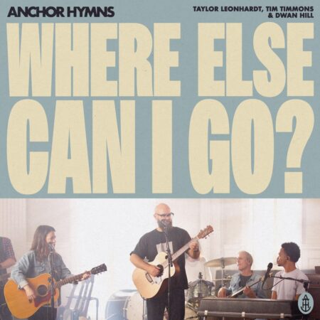 Anchor Hymns - Where Else Can I Go? music download lyrics itunes full song