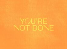Leeland & Kari Jobe - You're Not Done mp3 download lyrics itunes full song