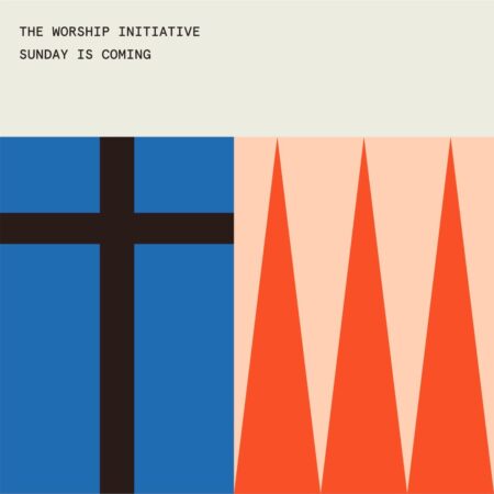 The Worship Initiative - Sunday Is Coming